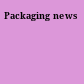 Packaging news