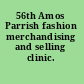 56th Amos Parrish fashion merchandising and selling clinic.