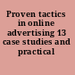 Proven tactics in online advertising 13 case studies and practical advise.