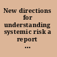 New directions for understanding systemic risk a report on a conference cosponsored by the Federal Reserve Bank of New York and the National Academy of Sciences /