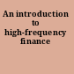 An introduction to high-frequency finance