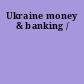 Ukraine money & banking /