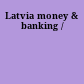 Latvia money & banking /