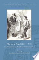 Money in Asia (1200-1900) : small currencies in social and political contexts /