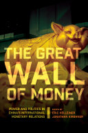 The Great Wall of money : power and politics in China's international monetary relations /