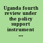 Uganda fourth review under the policy support instrument and request for modification of assessment criteria : staff report : and press release /