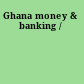 Ghana money & banking /