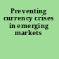 Preventing currency crises in emerging markets