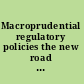 Macroprudential regulatory policies the new road to financial stability? /