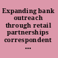 Expanding bank outreach through retail partnerships correspondent banking in Brazil /