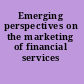 Emerging perspectives on the marketing of financial services