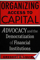 Organizing access to capital advocacy and the democratization of financial institutions /