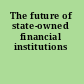 The future of state-owned financial institutions