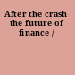 After the crash the future of finance /