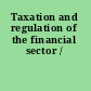 Taxation and regulation of the financial sector /