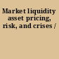 Market liquidity asset pricing, risk, and crises /