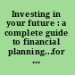 Investing in your future : a complete guide to financial planning...for every stage of life