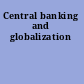 Central banking and globalization