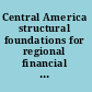 Central America structural foundations for regional financial integration /