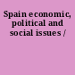 Spain economic, political and social issues /