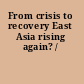 From crisis to recovery East Asia rising again? /
