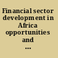 Financial sector development in Africa opportunities and challenges /