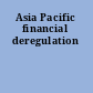 Asia Pacific financial deregulation
