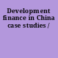 Development finance in China case studies /