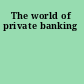 The world of private banking