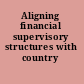 Aligning financial supervisory structures with country needs