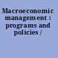 Macroeconomic management : programs and policies /