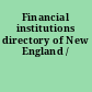 Financial institutions directory of New England /