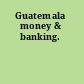 Guatemala money & banking.