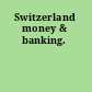 Switzerland money & banking.