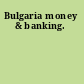 Bulgaria money & banking.