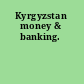 Kyrgyzstan money & banking.