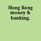 Hong Kong money & banking.