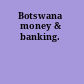 Botswana money & banking.