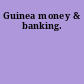 Guinea money & banking.