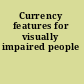 Currency features for visually impaired people
