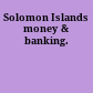 Solomon Islands money & banking.