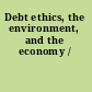 Debt ethics, the environment, and the economy /