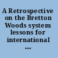 A Retrospective on the Bretton Woods system lessons for international monetary reform /
