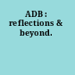 ADB : reflections & beyond.