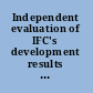 Independent evaluation of IFC's development results 2007 lessons and implications from 10 years of experience /