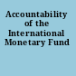 Accountability of the International Monetary Fund