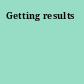 Getting results