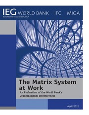 The matrix system at work : an evaluation of the World Bank's organizational effectiveness.