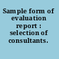 Sample form of evaluation report : selection of consultants.