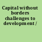 Capital without borders challenges to development /
